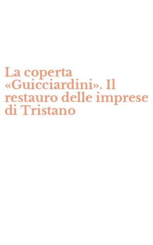 La coperta &laquo;Guicciardini&raquo;. Il restauro delle imprese di Tristano