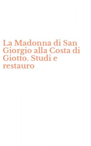 La Madonna di San Giorgio alla Costa di Giotto. Studi e restauro