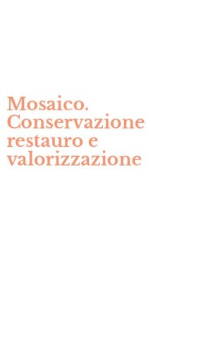 Mosaico. Conservazione restauro e valorizzazione