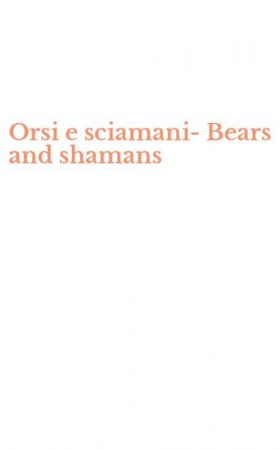 Orsi e sciamani-Bears and shamans