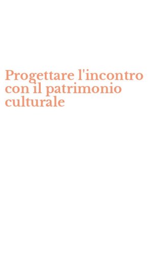 Progettare l'incontro con il patrimonio culturale