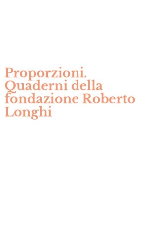Proporzioni. Quaderni della fondazione Roberto Longhi