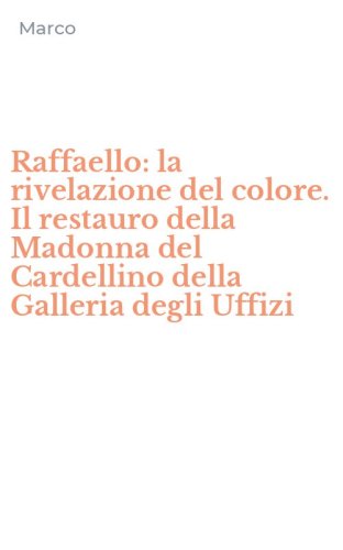 Raffaello: la rivelazione del colore. Il restauro della Madonna del Cardellino della Galleria degli Uffizi
