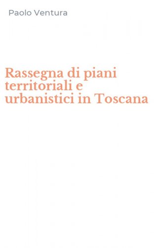 Rassegna di piani territoriali e urbanistici in Toscana