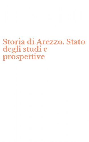 Storia di Arezzo. Stato degli studi e prospettive