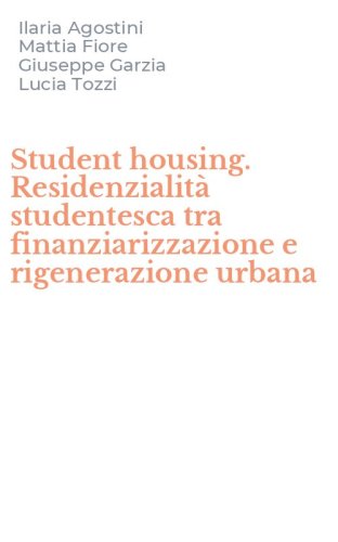 Student housing. Residenzialit&agrave; studentesca tra finanziarizzazione e rigenerazione urbana