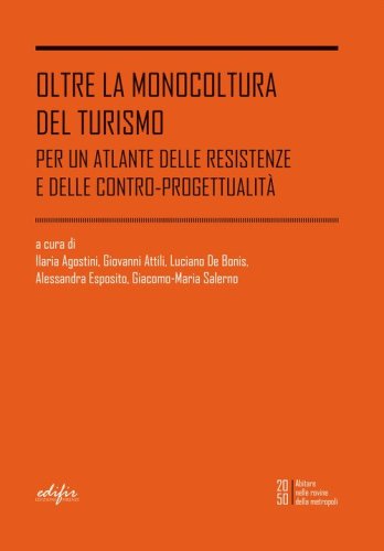 Oltre la monocoltura del turismo. Per un atlante delle resistenze e delle contro-progettualit&agrave;