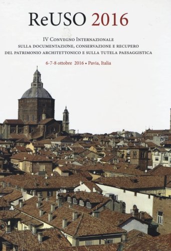 Reuso 2016. 4&deg; convegno internazionale Sulla documentazione, conservazione e recupero del patrimonio architettonico e sulla tutela paesaggistica
