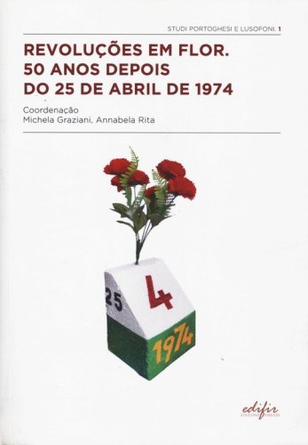 Revolu&ccedil;&otilde;es em Flor. 50 anos depois do 25 de abril de 1974