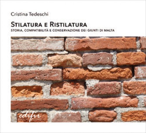 Stilatura e ristilatura. Storia, compatibilit&agrave; e conservazione dei giunti di malta