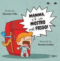 Mamma, c'&egrave; un mostro nel frigo!