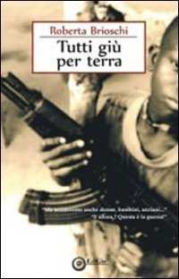 Tutti gi&ugrave; per terra. &laquo;Ma uccideremo anche donne, bambini, anziani...&raquo; &laquo;E allora? Questa &egrave; la guerra!&raquo;