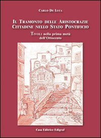 Il tramonto delle aristocrazie cittadine nello Stato Pontificio. Tivoli nella prima met&agrave; dell'Ottocento
