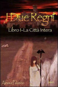 La citt&agrave; intera. I due regni
