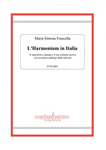 L'harmonium in Italia. Il repertorio a stampa e il suo contesto storico, con un primo catalogo delle edizioni
