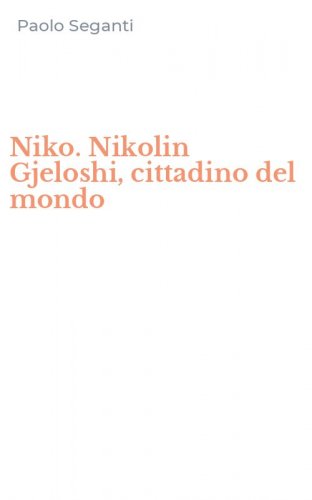 Niko. Nikolin Gjeloshi, cittadino del mondo