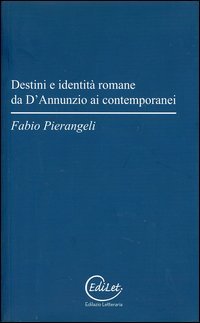 Destini e identit&agrave; romane da D'Annunzio ai contemporanei