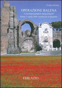 Operazione Balena. Roma 17 aprile 1944: nazifascisti al Quadraro