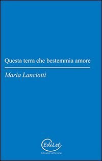 Questa terra che bestemmia amore