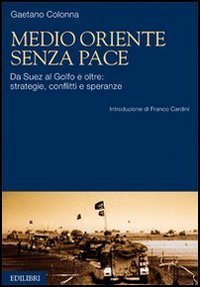 Medio Oriente senza pace. Da Suez al Golfo e oltre: strategie, conflitti e speranze