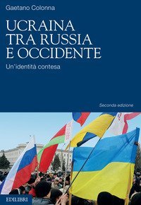 Ucraina tra Russia e Occidente. Un'identit&agrave; contesa
