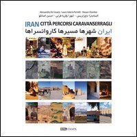 Iran. Citt&agrave; percorsi caravanserragli