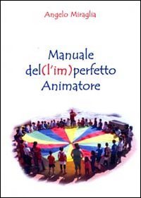Manuale del (l'im)perfetto animatore