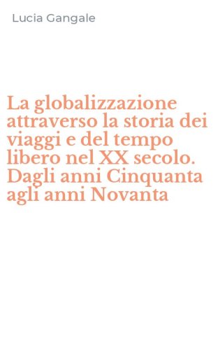 La globalizzazione attraverso la storia dei viaggi e del tempo libero nel XX secolo. Dagli anni Cinquanta agli anni Novanta