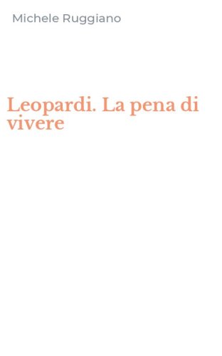 Leopardi. La pena di vivere