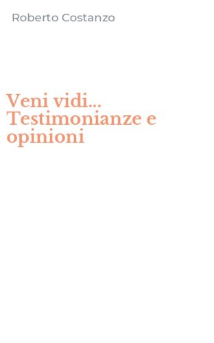 Veni vidi... Testimonianze e opinioni