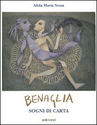 Benaglia. Sogni di carta. Catalogo della mostra (Perugia)