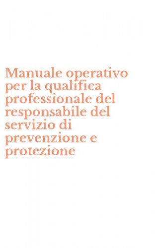 Manuale operativo per la qualifica professionale del responsabile del servizio di prevenzione e protezione
