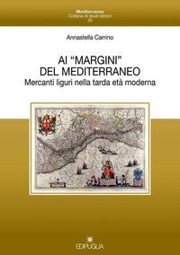 Ai &laquo;margini&raquo; del mediterraneo. Mercanti liguri nella tarda et&agrave; moderna