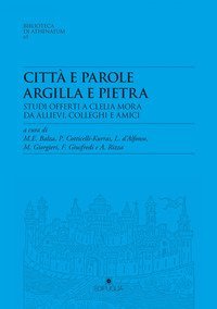 Citt&agrave; e parole. Argilla e pietra. Studi offerti a Clelia Mora da allievi, colleghi e amici