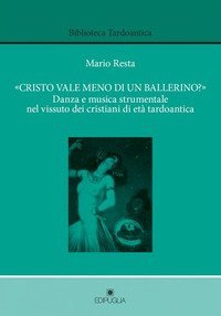 &laquo;Cristo vale meno di un ballerino?&raquo;. Danza e musica strumentale dei cristiani di et&agrave; tardoantica