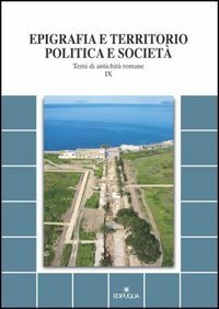 Epigrafia e territorio, politica e societ&agrave;. Temi di antichit&agrave; romane
