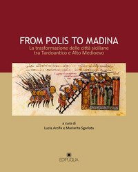 From polis to Madina. La trasformazione delle citt&agrave; siciliane tra Tardoantico e Alto Medioevo