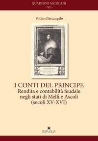 I conti del principe. Rendita e contabilit&agrave; feudale negli stati di Melfi e Ascoli(secoli XV-XVI)