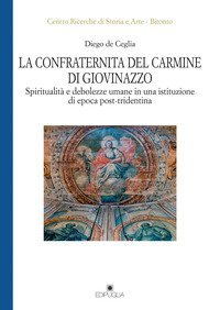 La Confraternita del Carmine di Giovinazzo. Spiritualit&agrave; e debolezze umane in una istituzione di epoca post-tridentina