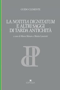 La notitia dignitatum e altri saggi di tarda antichit&agrave;