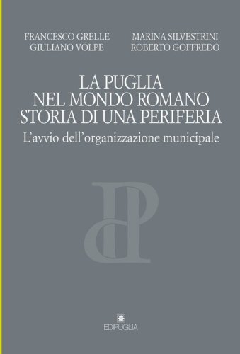 La Puglia nel mondo romano. Storia di una periferia. L'avvio dell'organizzazione municipale