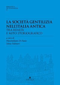 La societ&agrave; gentilizia nell'Italia antica tra realt&agrave; e mito storiografico