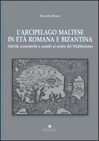 L'arcipelago maltese in et&agrave; romana e bizantina