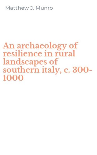An archaeology of resilience in rural landscapes of southern italy, c. 300-1000