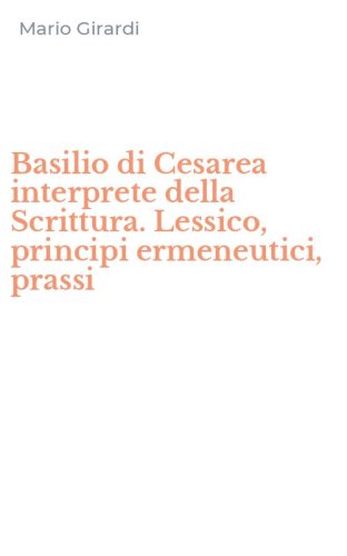 Basilio di Cesarea interprete della Scrittura. Lessico, principi ermeneutici, prassi