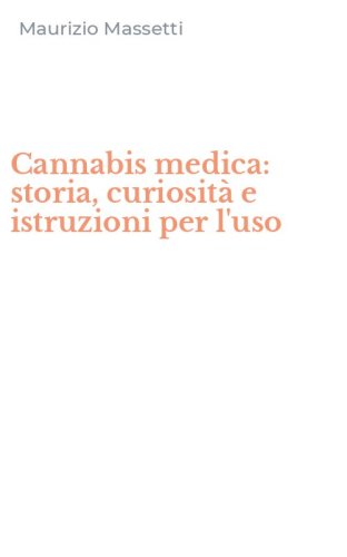 Cannabis medica: storia, curiosit&agrave; e istruzioni per l'uso