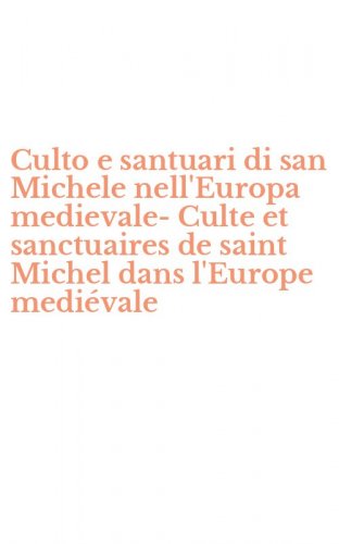 Culto e santuari di san Michele nell'Europa medievale-Culte et sanctuaires de saint Michel dans l'Europe medi&eacute;vale