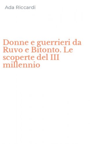 Donne e guerrieri da Ruvo e Bitonto. Le scoperte del III millennio