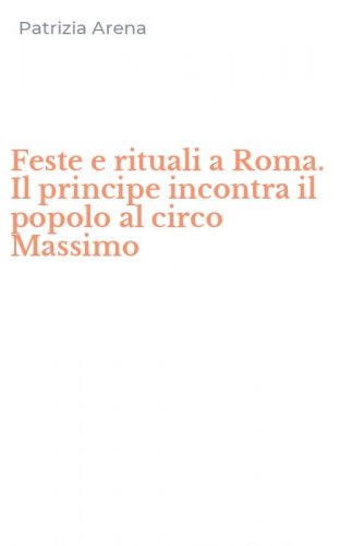 Feste e rituali a Roma. Il principe incontra il popolo al circo Massimo