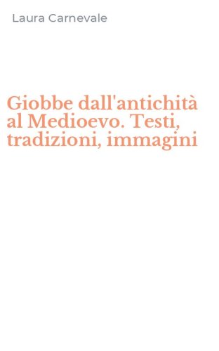 Giobbe dall'antichit&agrave; al Medioevo. Testi, tradizioni, immagini